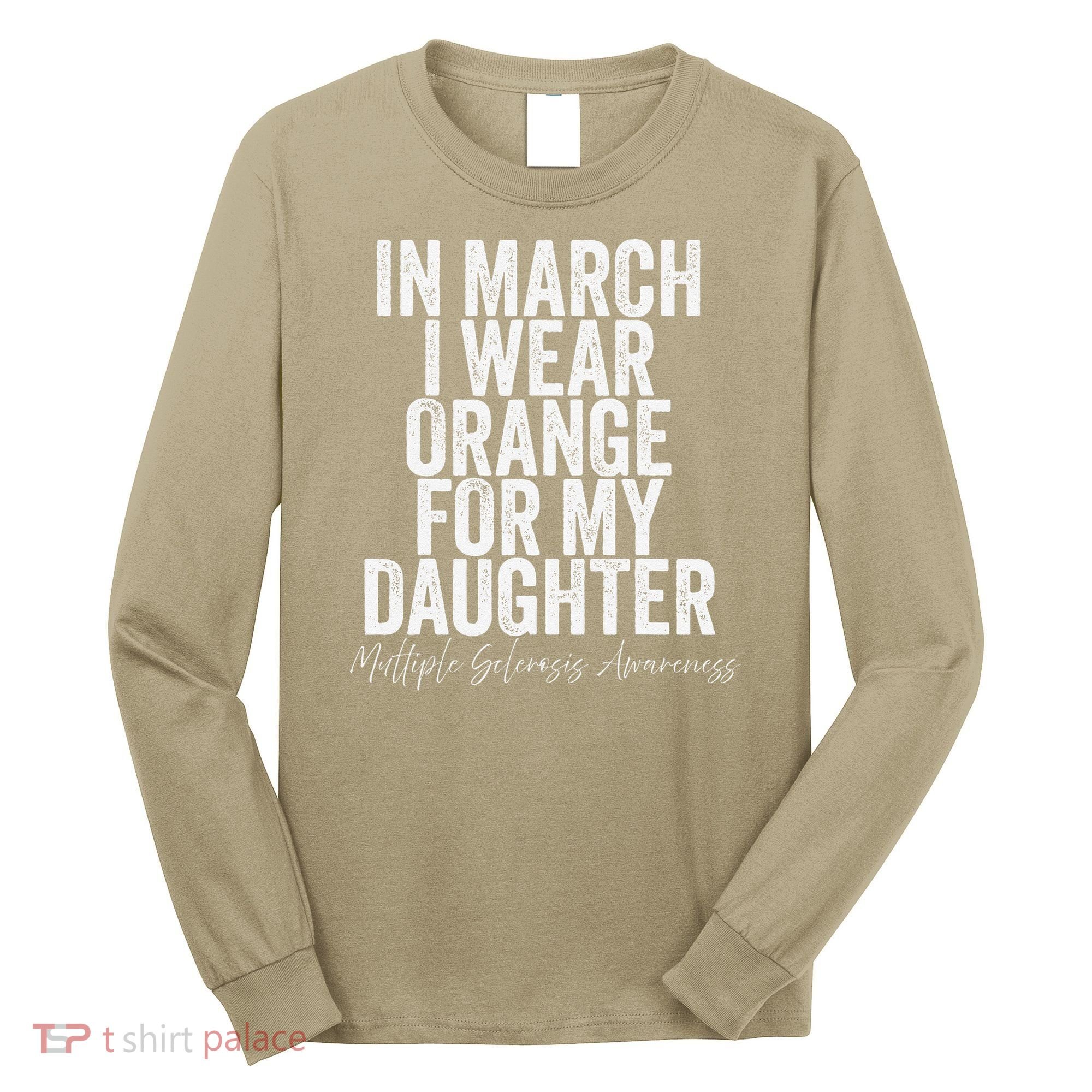 In March I Wear Orange for my Daughter MS Long Sleeve Shirt