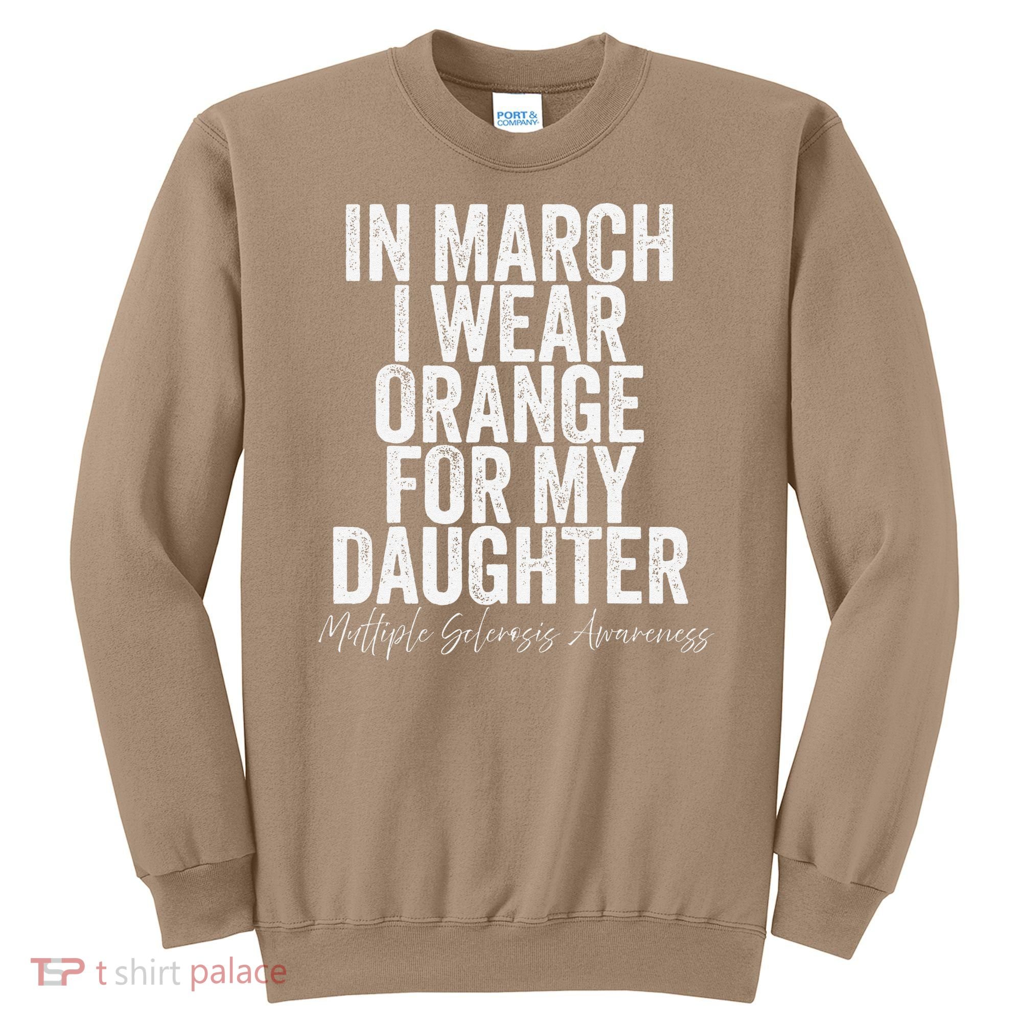 In March I Wear Orange for my Daughter MS Sweatshirt