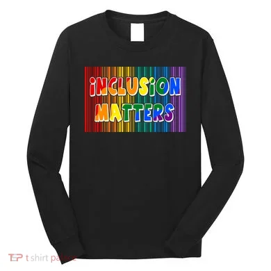Inclusion Matters Long Sleeve Shirt