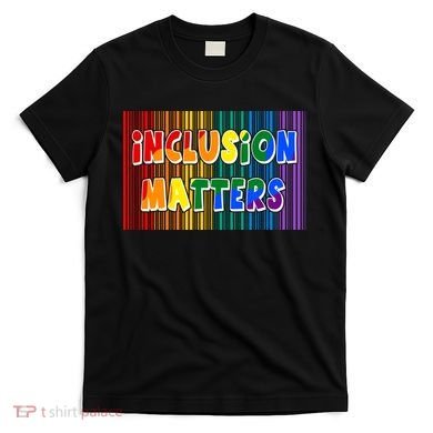Inclusion Matters T-Shirt