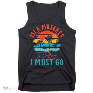Isla Mujeres Is Calling I Must Go Beach Vacation Vintage Tank Top