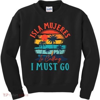 Isla Mujeres Is Calling I Must Go Beach Vacation Vintage Kids Sweatshirt