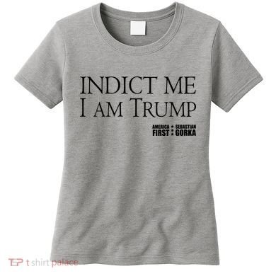 Indict Me I Am Trump America First Women's T-Shirt