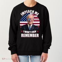 Impeach Me I Won't Even Remember Joe Biden American Flag Funny Women's Sweatshirt thumb 0