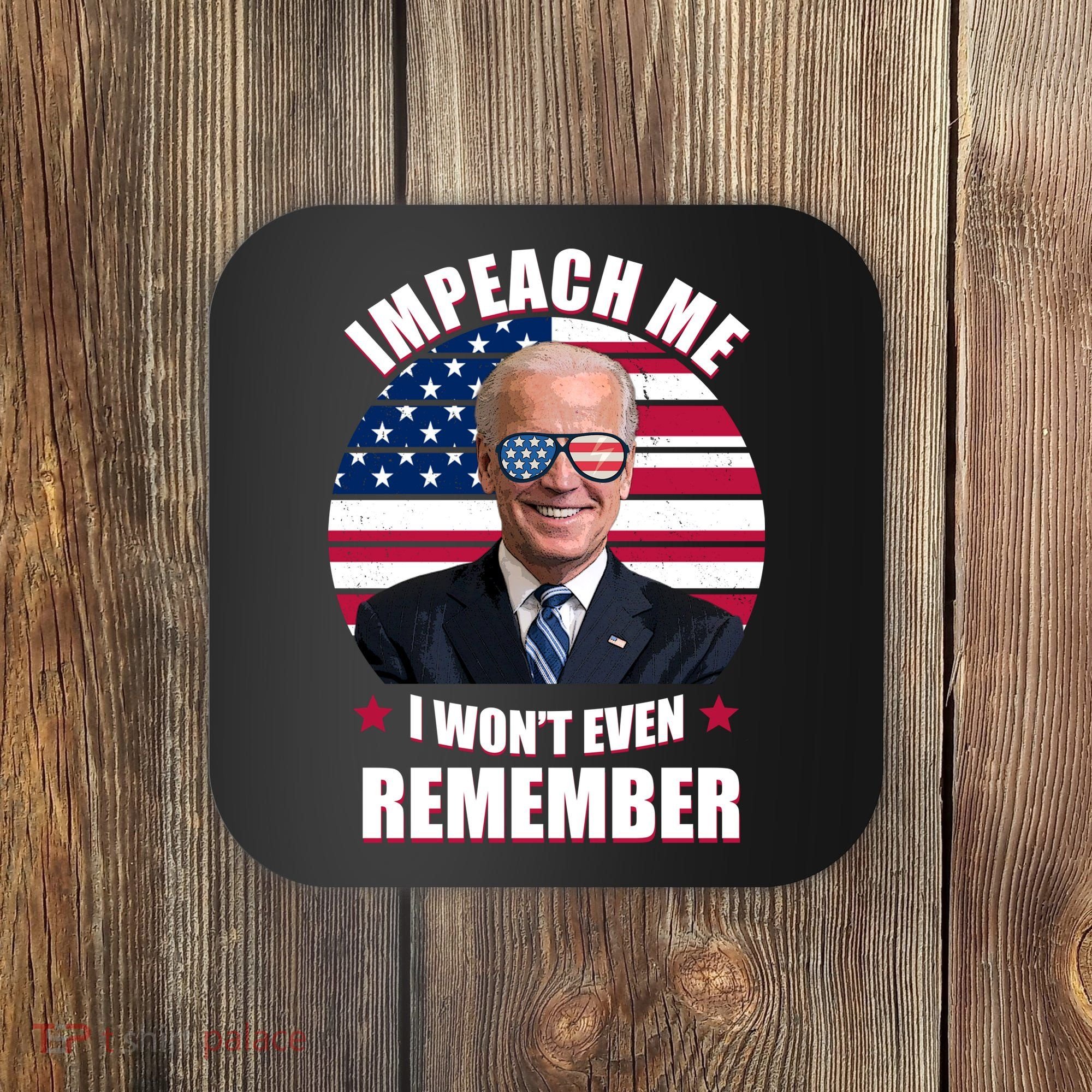 Impeach Me I Won't Even Remember Joe Biden American Flag Funny Coaster