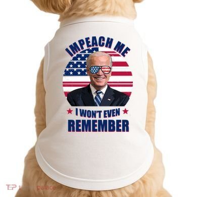 Impeach Me I Won't Even Remember Joe Biden American Flag Funny Doggie Tank
