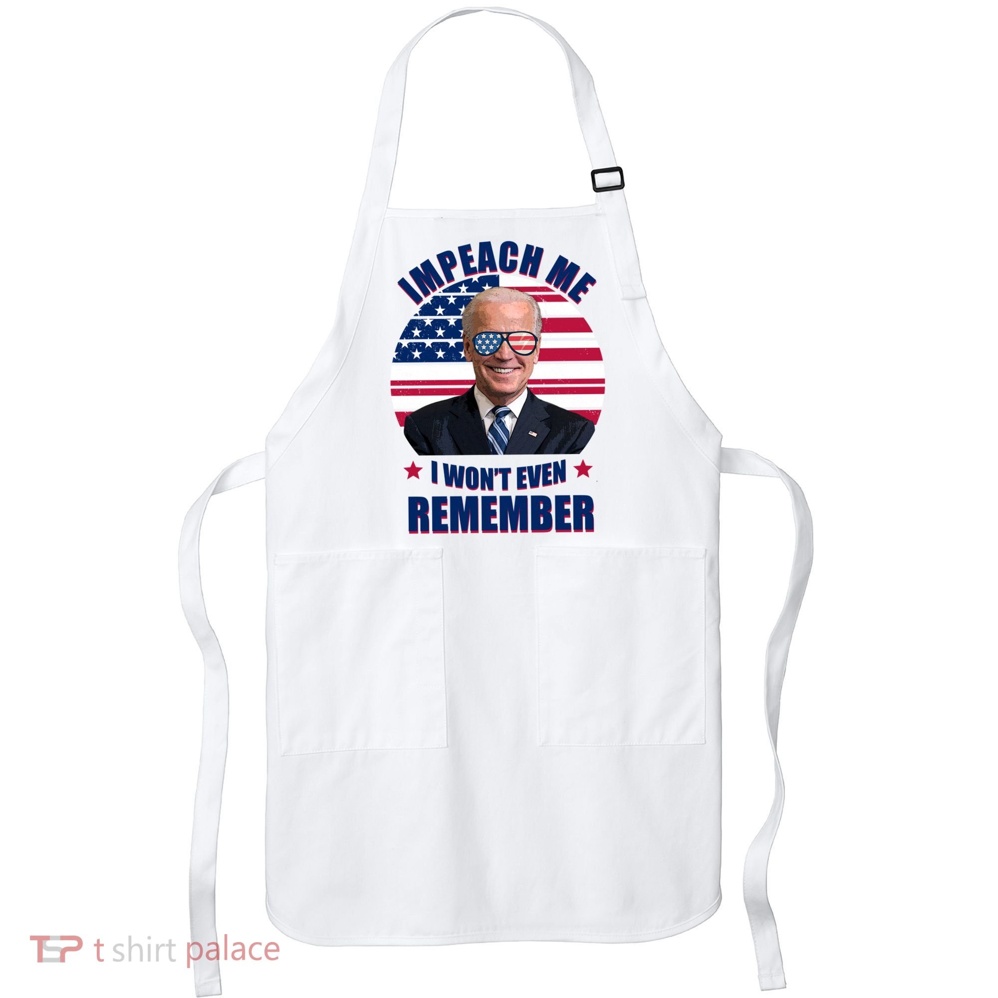 Impeach Me I Won't Even Remember Joe Biden American Flag Funny Apron
