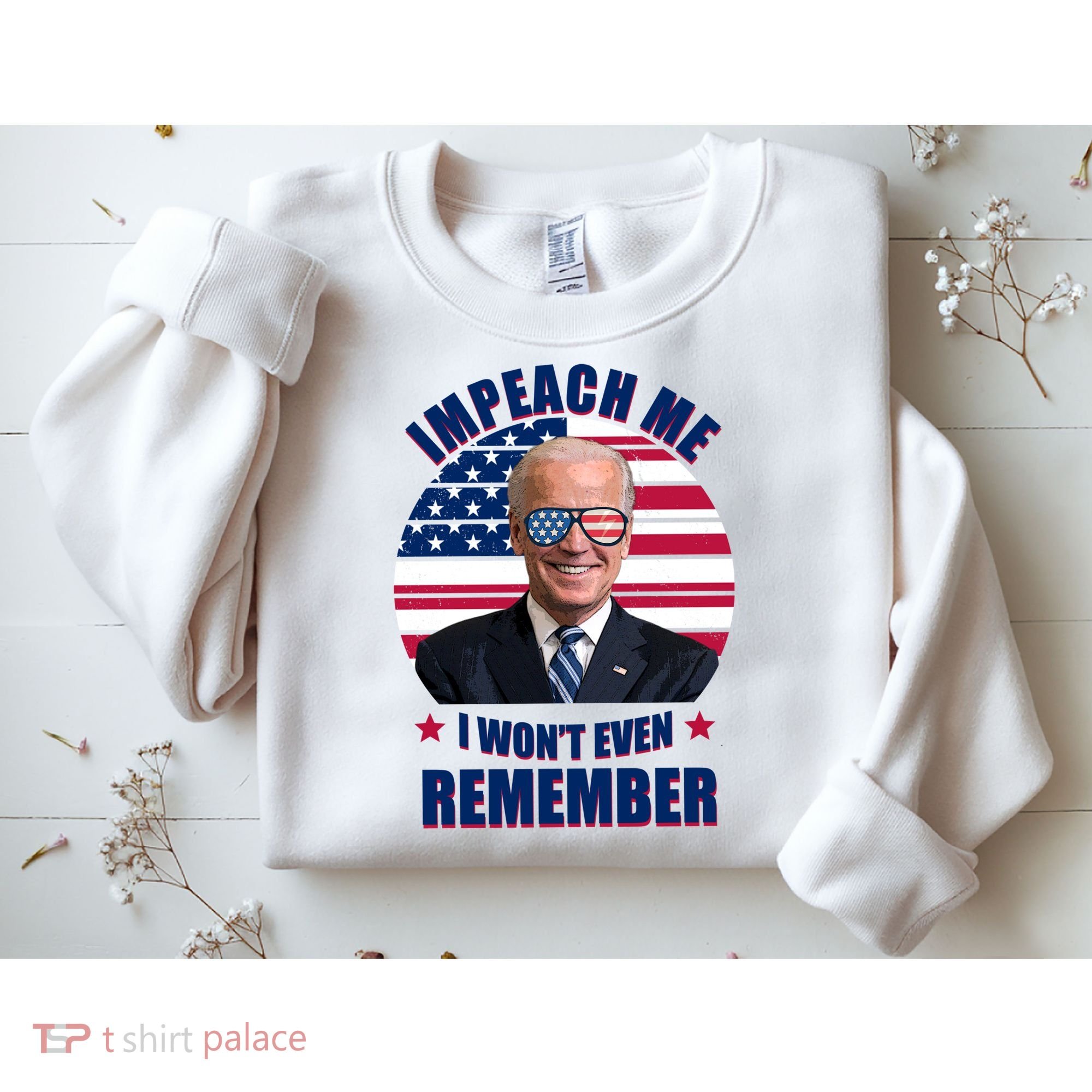 Impeach Me I Won't Even Remember Joe Biden American Flag Funny Sweatshirt