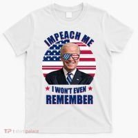 Impeach Me I Won't Even Remember Joe Biden American Flag Funny T-Shirt thumb 0