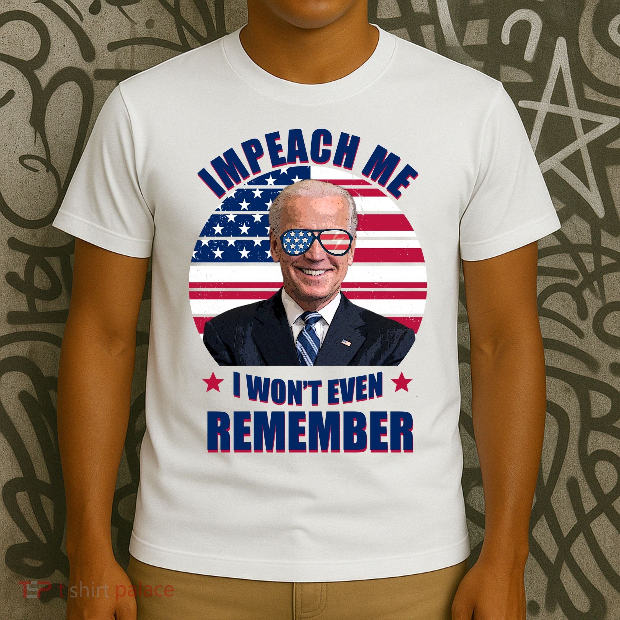 Impeach Me I Won't Even Remember Joe Biden American Flag Funny T-Shirt