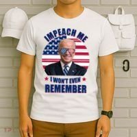 Impeach Me I Won't Even Remember Joe Biden American Flag Funny T-Shirt thumb 6