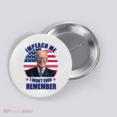 Impeach Me I Won't Even Remember Joe Biden American Flag Funny Button