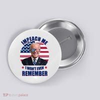 Impeach Me I Won't Even Remember Joe Biden American Flag Funny Button thumb 0