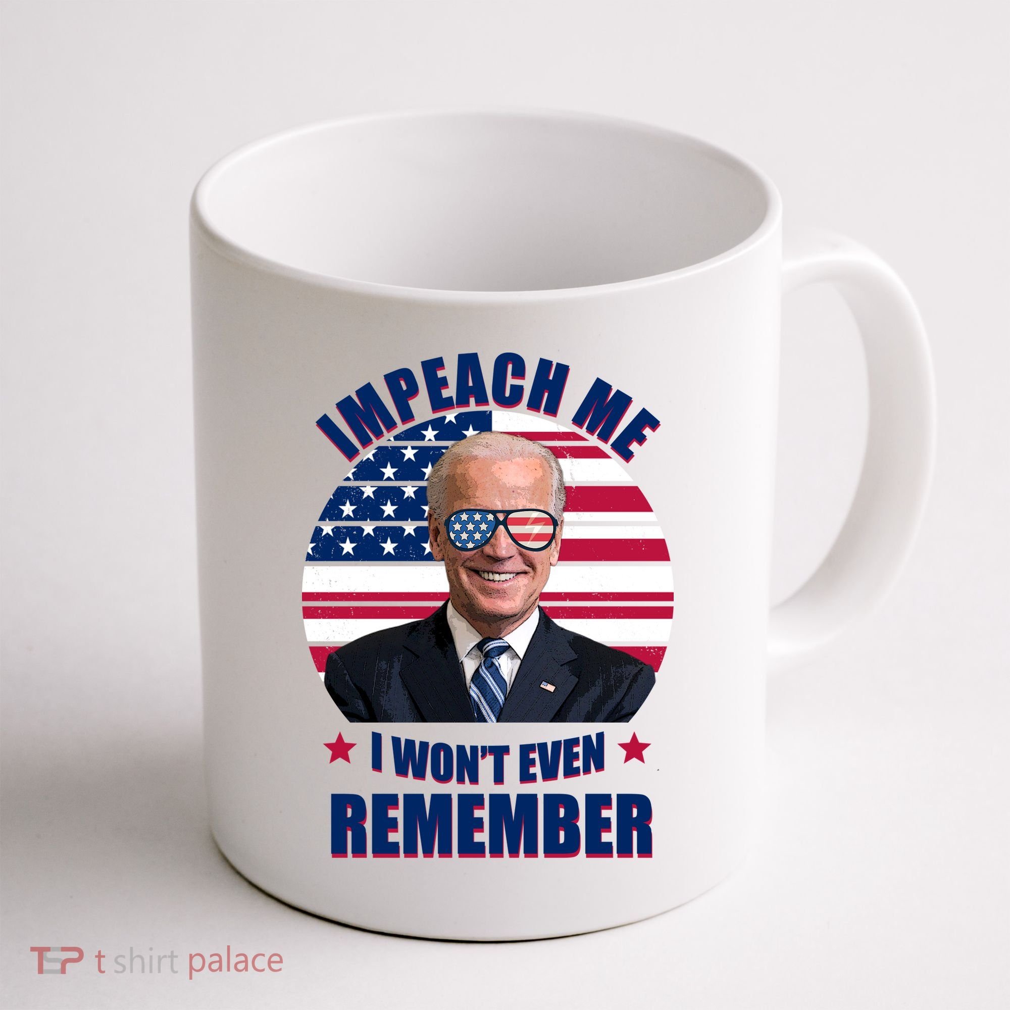Impeach Me I Won't Even Remember Joe Biden American Flag Funny Coffee Mug