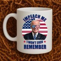 Impeach Me I Won't Even Remember Joe Biden American Flag Funny Coffee Mug thumb 2