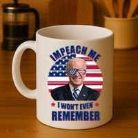 Impeach Me I Won't Even Remember Joe Biden American Flag Funny Coffee Mug thumb 4