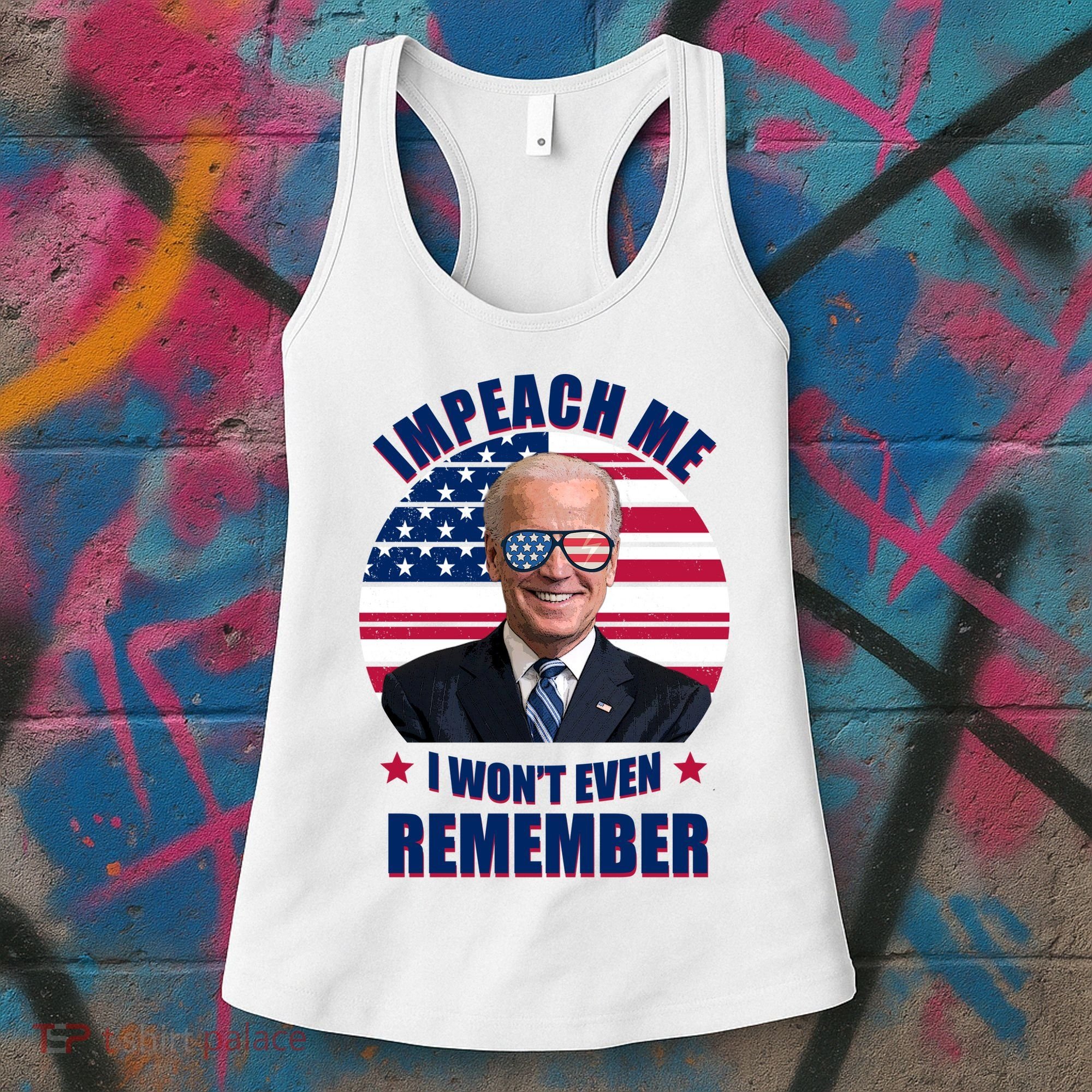 Impeach Me I Won't Even Remember Joe Biden American Flag Funny Women's Tank Top