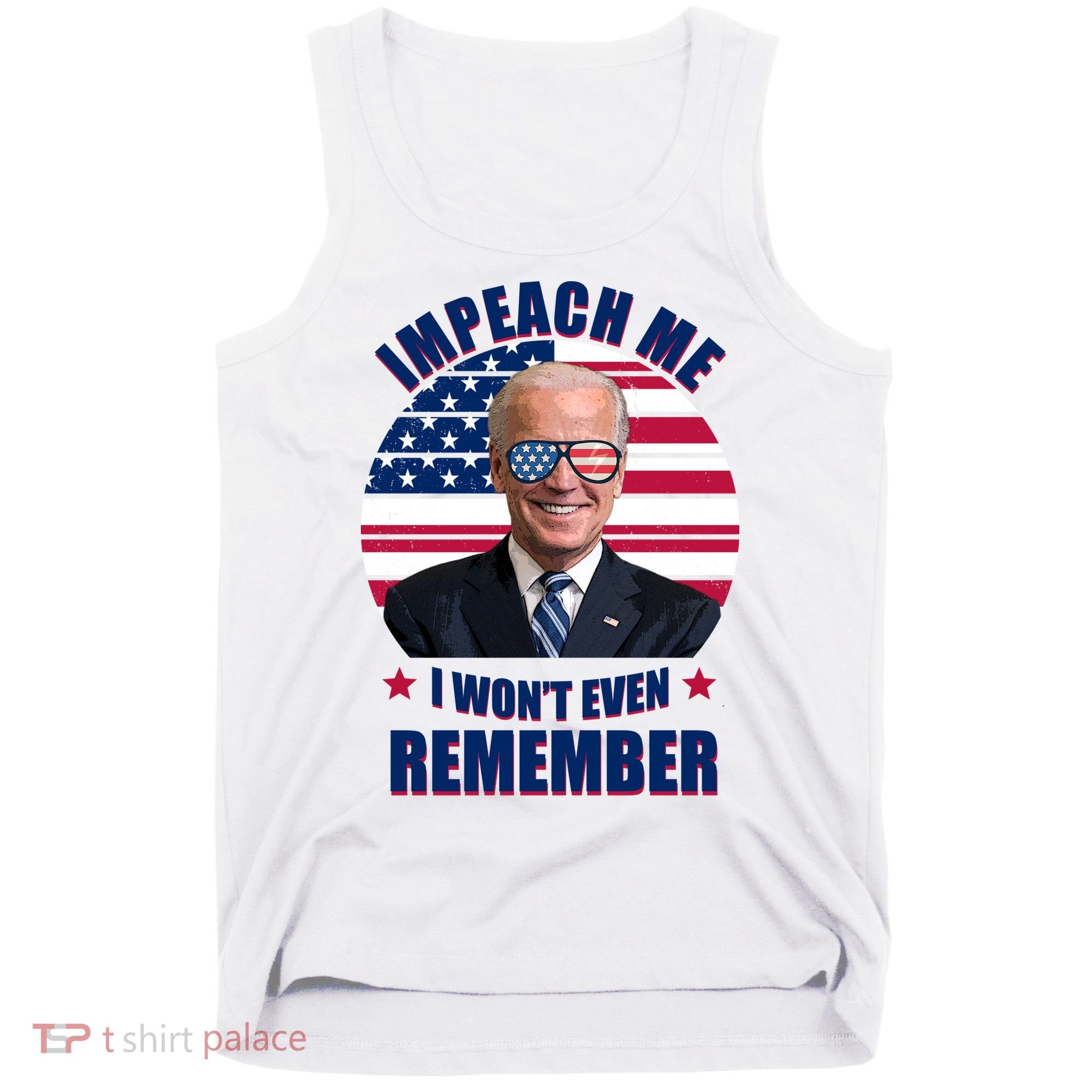Impeach Me I Won't Even Remember Joe Biden American Flag Funny Tank Top