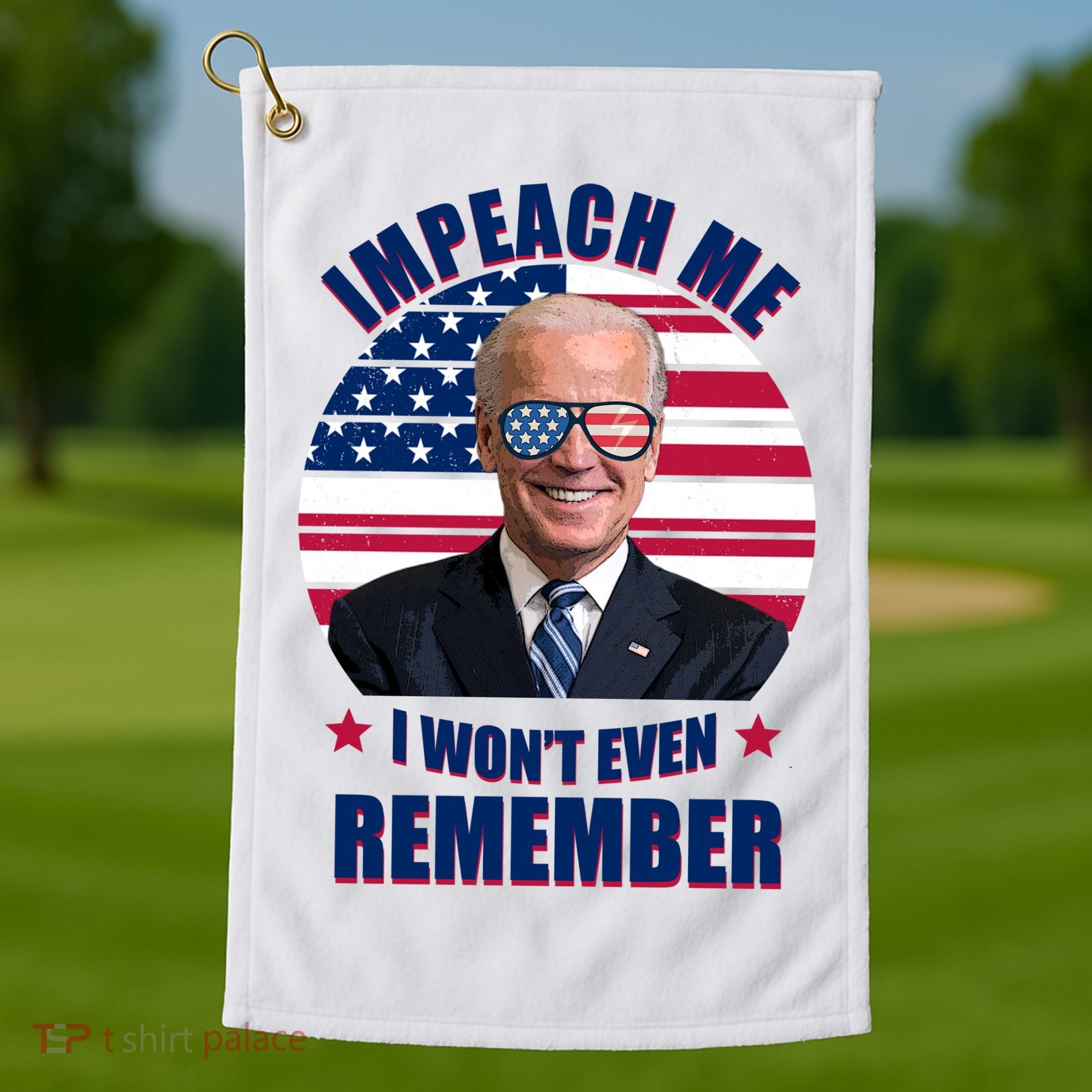 Impeach Me I Won't Even Remember Joe Biden American Flag Funny Golf Towel