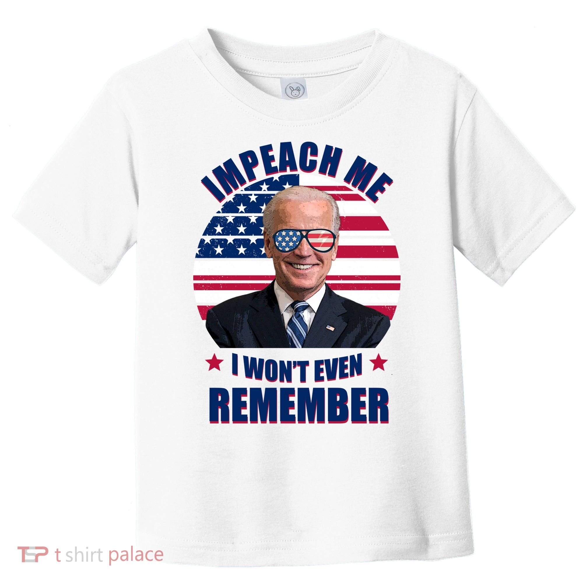 Impeach Me I Won't Even Remember Joe Biden American Flag Funny Toddler T-Shirt