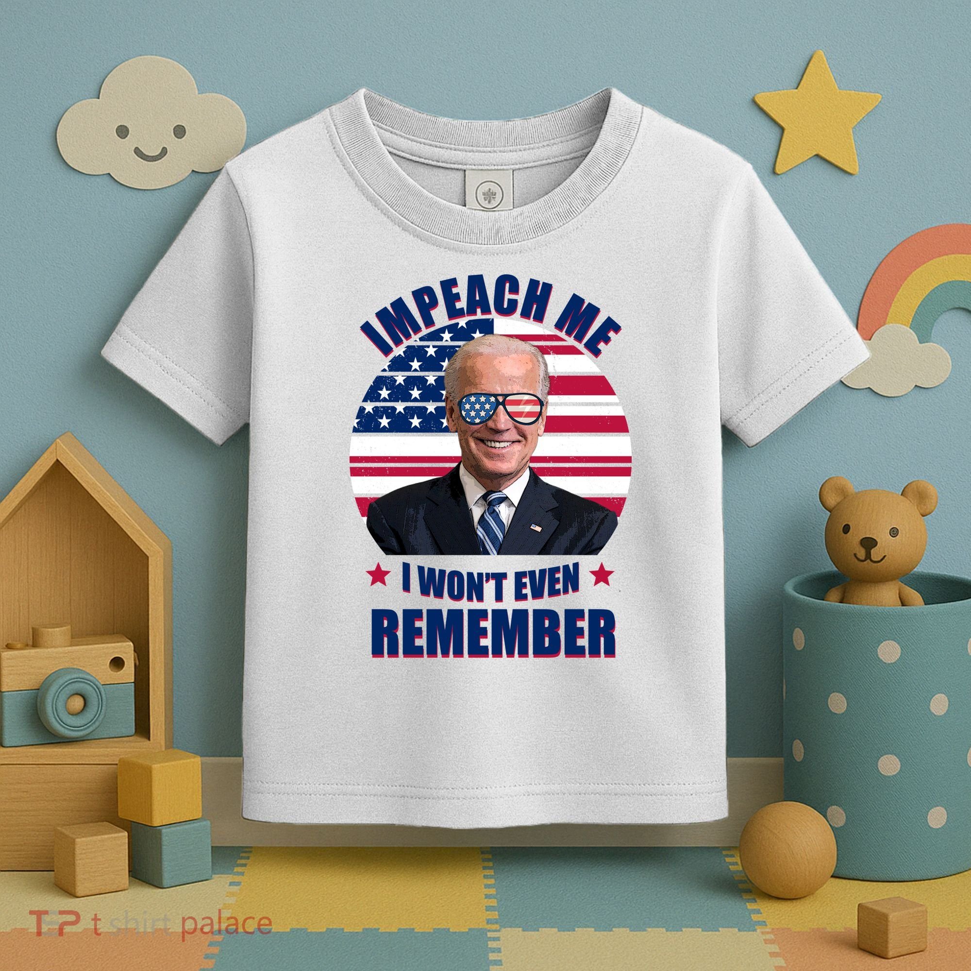 Impeach Me I Won't Even Remember Joe Biden American Flag Funny Toddler T-Shirt