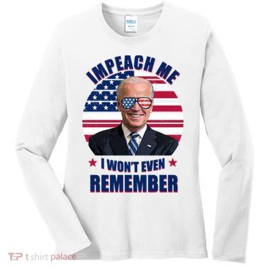 Impeach Me I Won't Even Remember Joe Biden American Flag Funny Women's Long Sleeve Shirt