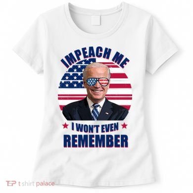 Impeach Me I Won't Even Remember Joe Biden American Flag Funny Women's T-Shirt