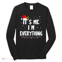 Its Me IM Everything I Have Everything I Want For Christmas Long Sleeve Shirt thumb 0