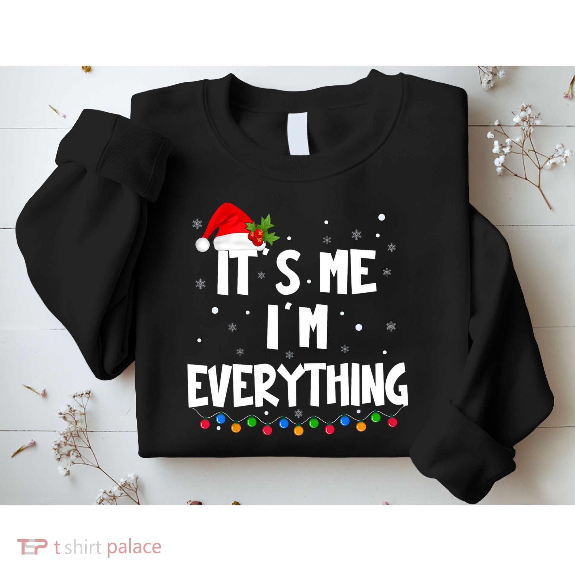 Its Me IM Everything I Have Everything I Want For Christmas Sweatshirt