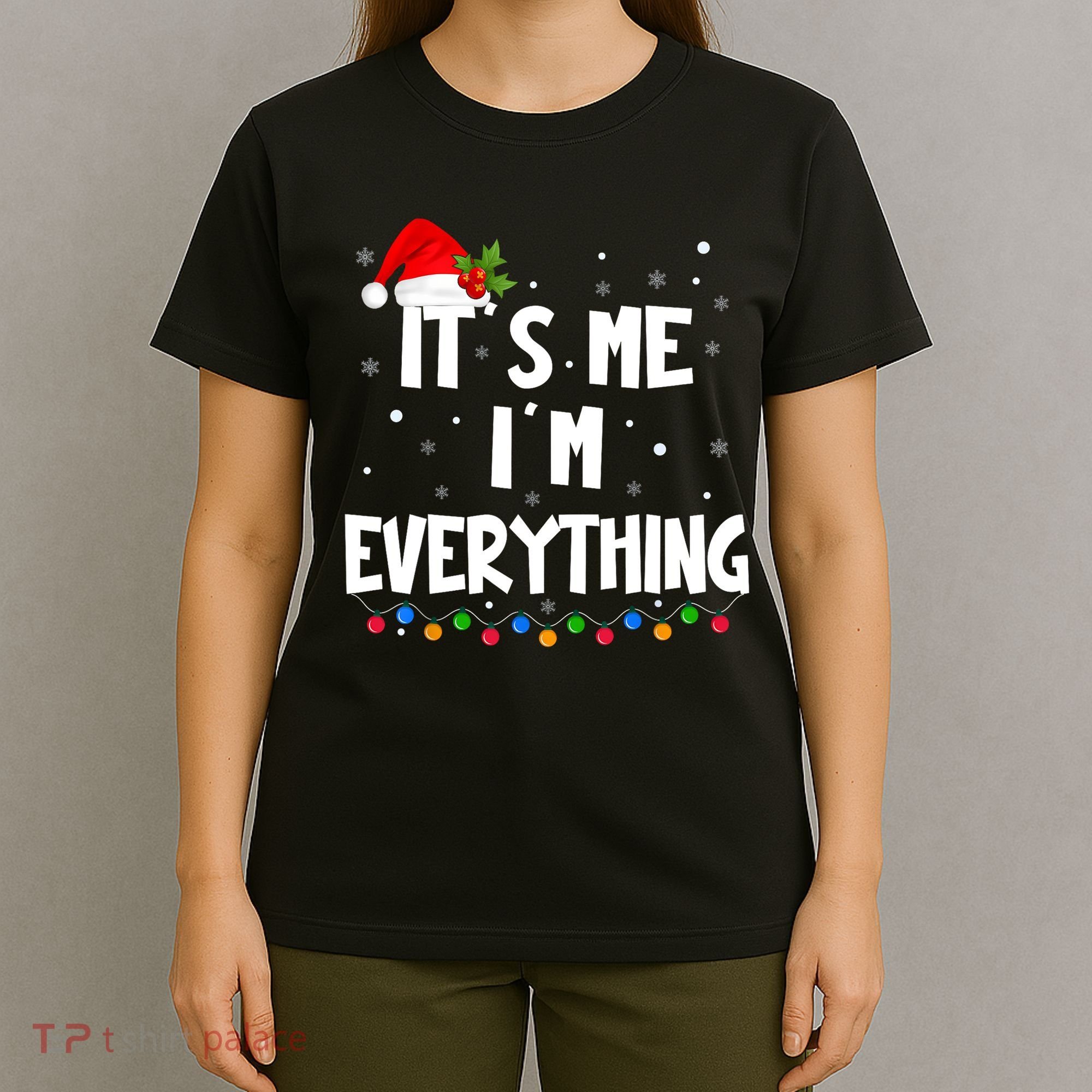 Its Me IM Everything I Have Everything I Want For Christmas T-Shirt