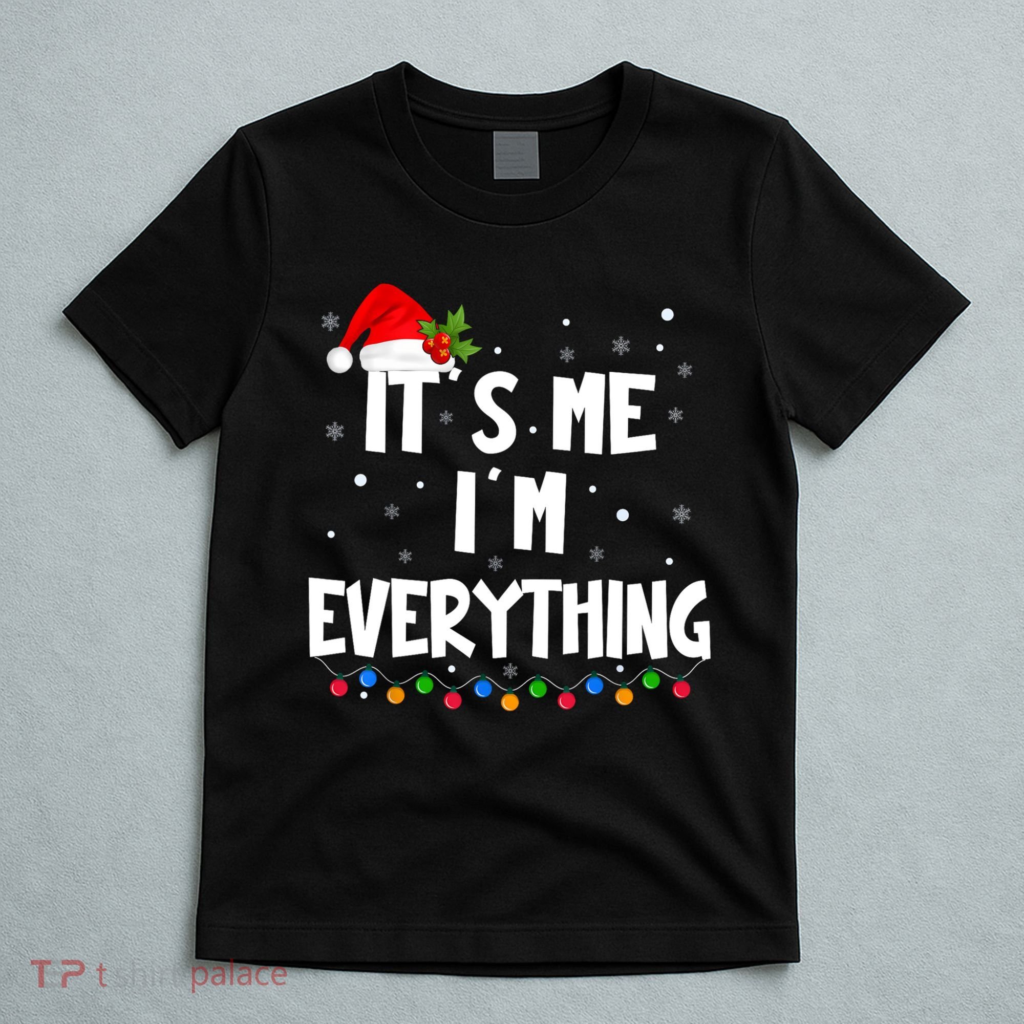 Its Me IM Everything I Have Everything I Want For Christmas T-Shirt