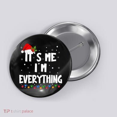 Its Me IM Everything I Have Everything I Want For Christmas Button
