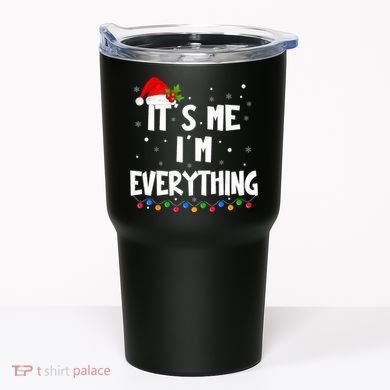 Its Me IM Everything I Have Everything I Want For Christmas Tumbler