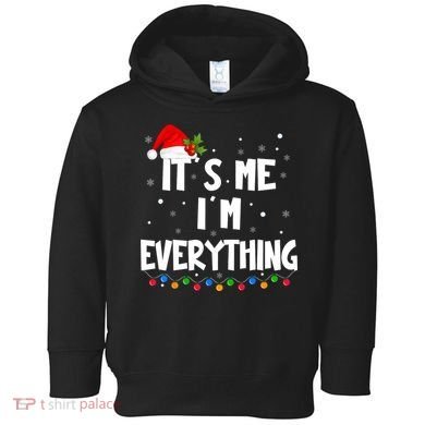 Its Me IM Everything I Have Everything I Want For Christmas Toddler Hoodie