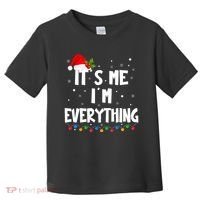 Its Me IM Everything I Have Everything I Want For Christmas Toddler T-Shirt thumb 0