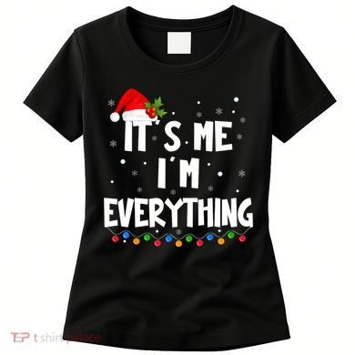 Its Me IM Everything I Have Everything I Want For Christmas Women's T-Shirt