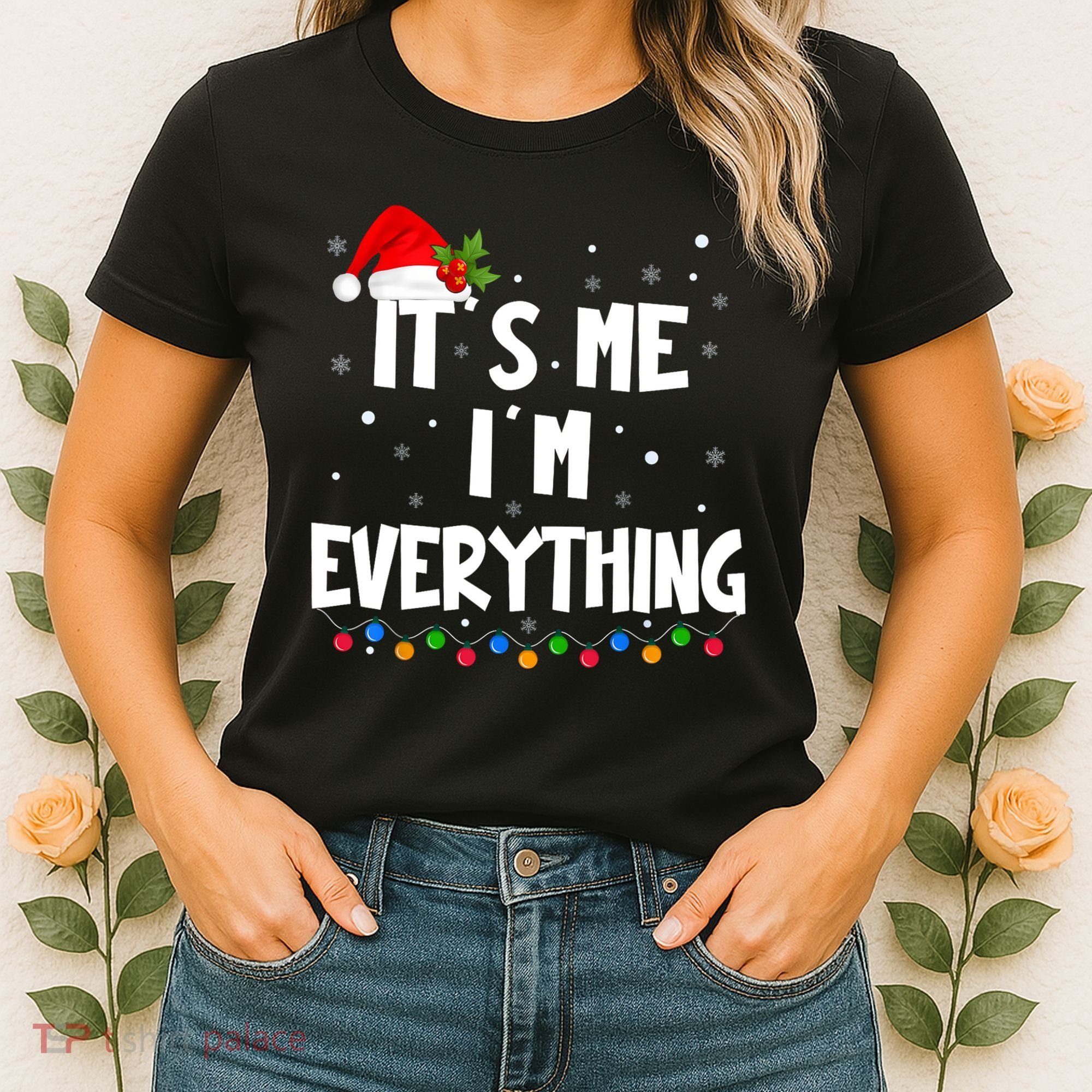 Its Me IM Everything I Have Everything I Want For Christmas Women's T-Shirt