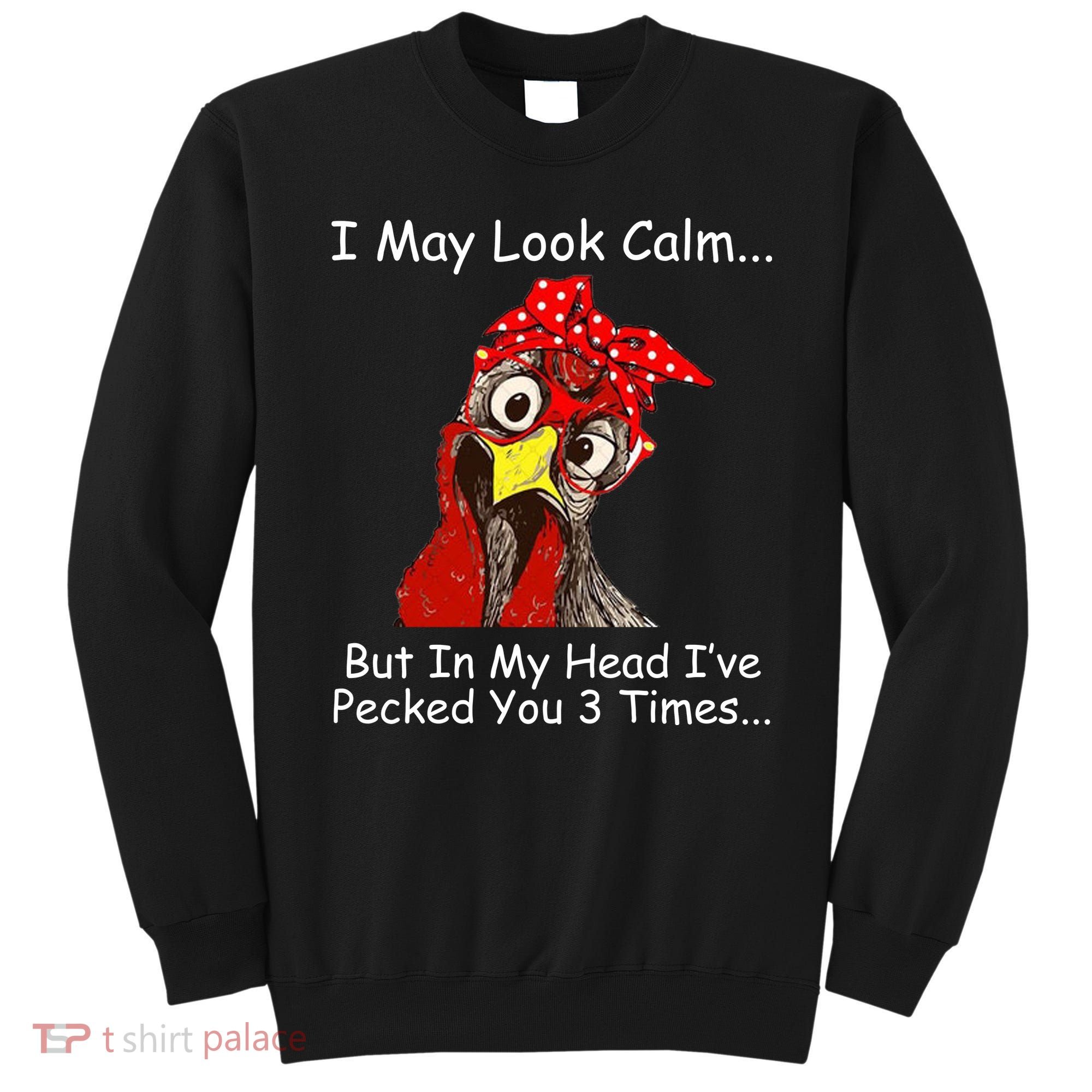 I May Look Calm But In My Head I've Pecked You 3 Times Sweatshirt