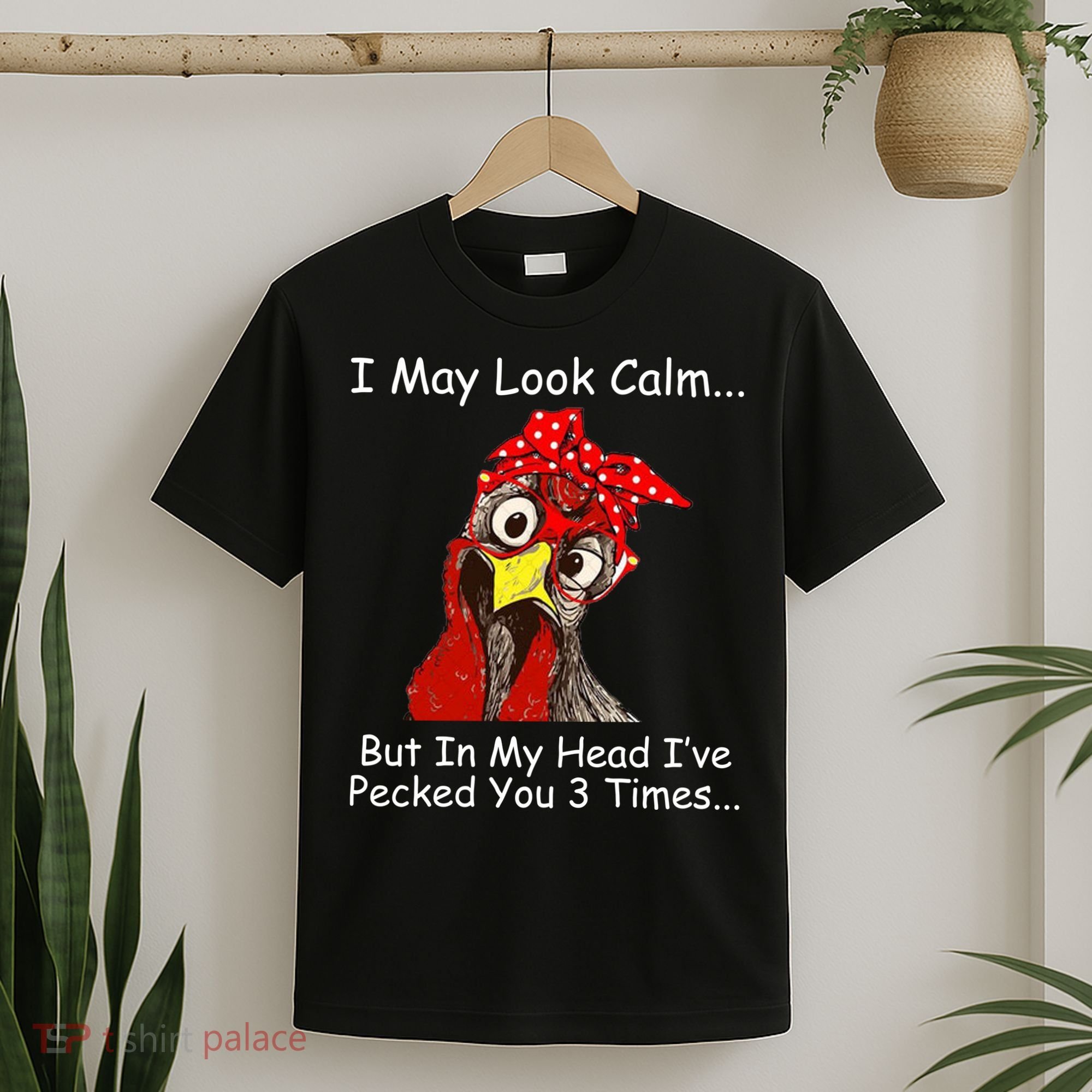 I May Look Calm But In My Head I've Pecked You 3 Times T-Shirt