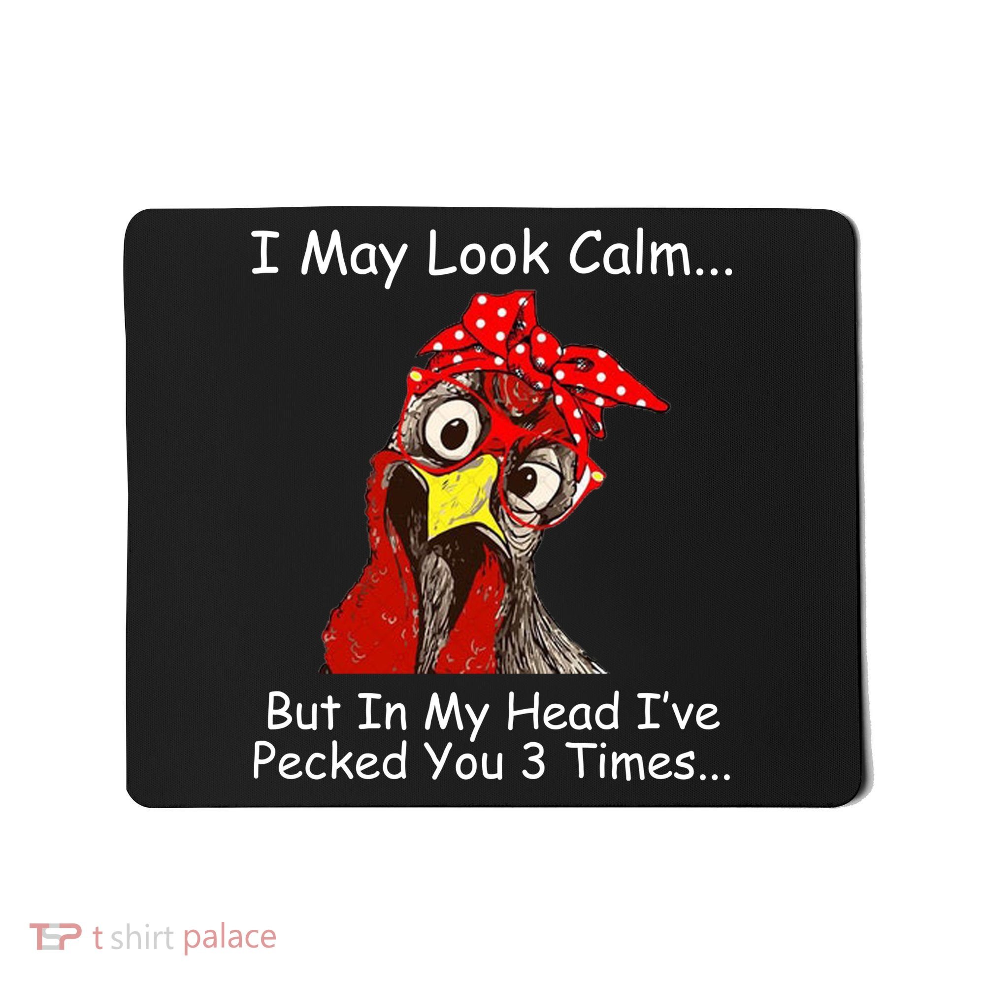 I May Look Calm But In My Head I've Pecked You 3 Times Mousepad