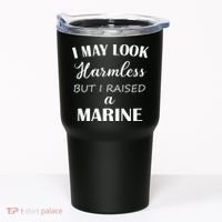 I May Look Harmless But I Raised A Marine Tumbler thumb 0