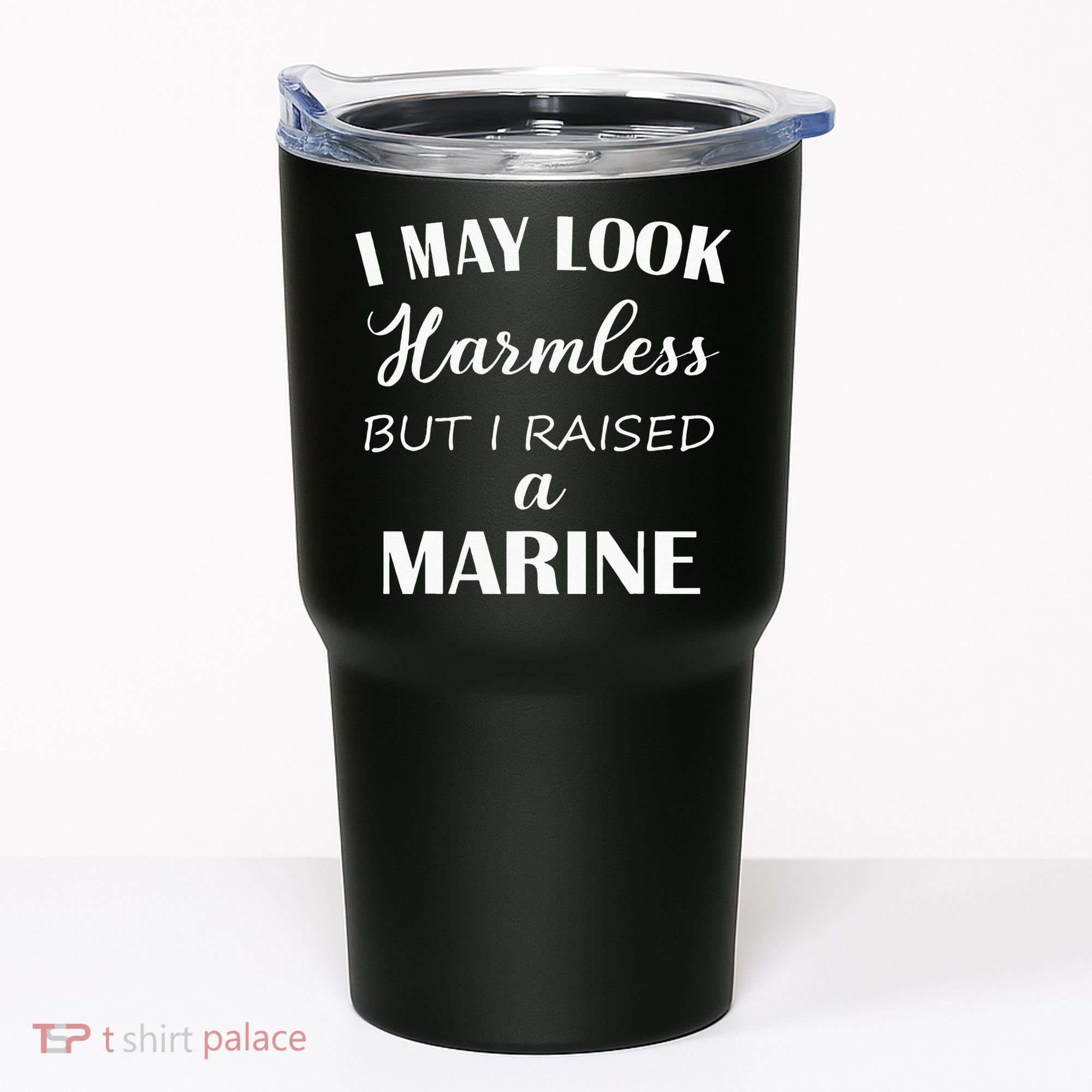 I May Look Harmless But I Raised A Marine Tumbler