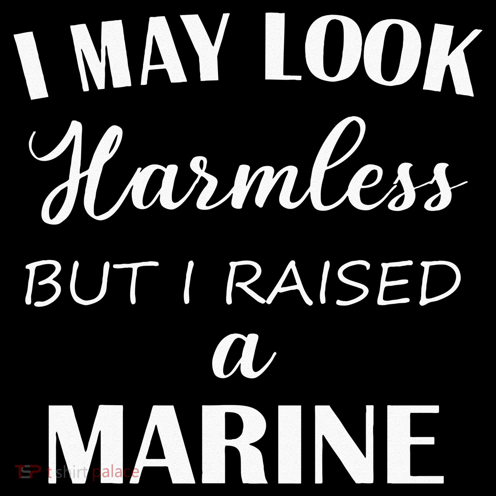 I May Look Harmless But I Raised A Marine Mousepad