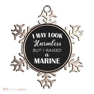 I May Look Harmless But I Raised A Marine Ornament
