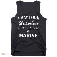 I May Look Harmless But I Raised A Marine Tank Top thumb 0