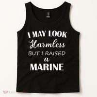 I May Look Harmless But I Raised A Marine Tank Top thumb 2