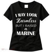 I May Look Harmless But I Raised A Marine Women's T-Shirt thumb 0