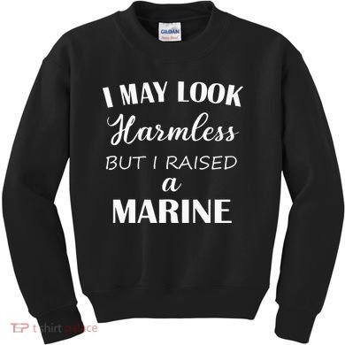 I May Look Harmless But I Raised A Marine Kids Sweatshirt