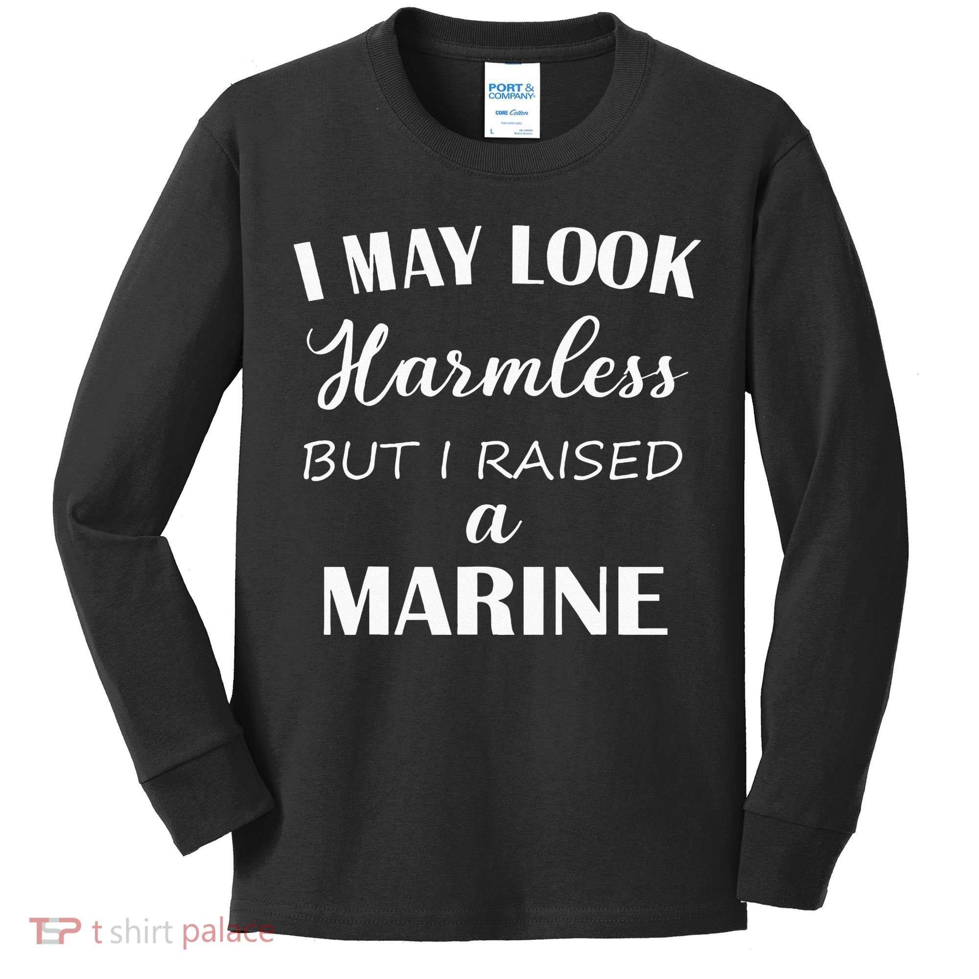 I May Look Harmless But I Raised A Marine Kids Long Sleeve Shirt
