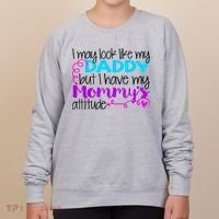 I May Look Like My Daddy But I Have My Mommys Attitude Women's Sweatshirt thumb 0